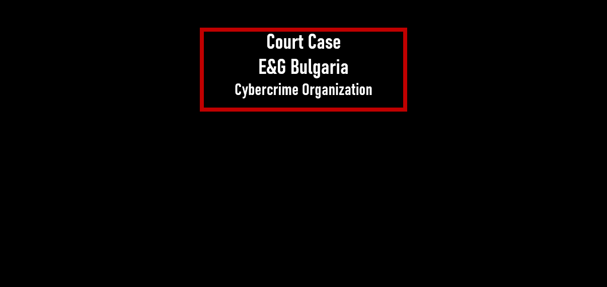 EG Bulgaria Court Case fi E&G Bulgaria cybercrime court case