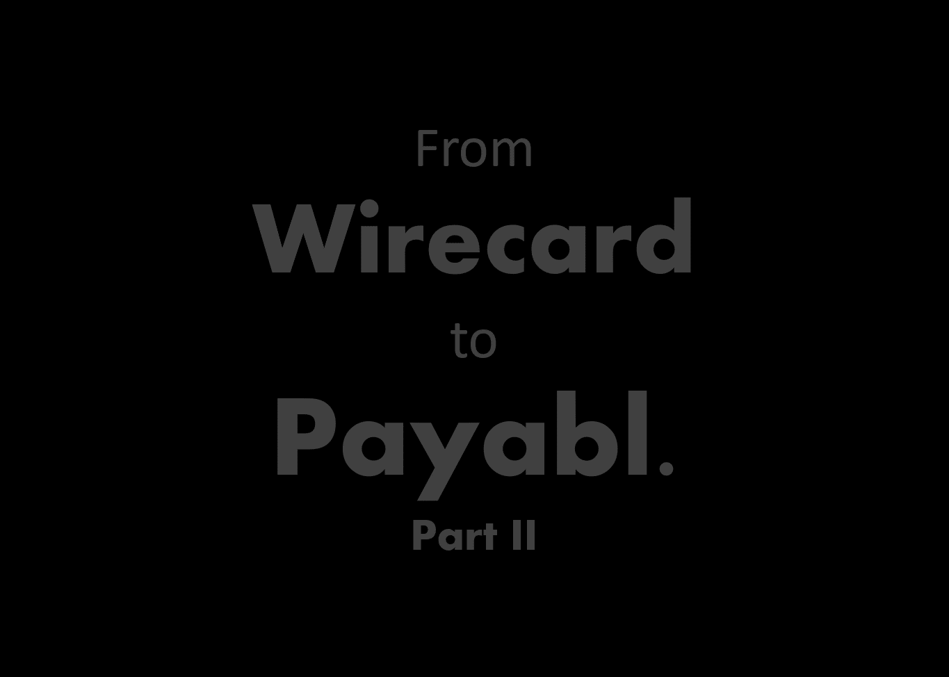 From Wirecard to Payabl 2 From Wirecard to Payabl